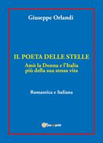 Il poeta delle stelle. Amò la donna e l'Italia più della sua stessa vita. Romantica e italiana