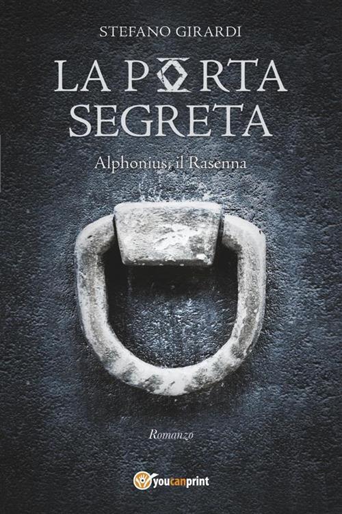 La porta segreta. Alphonius il Rasenna - Stefano Girardi - ebook