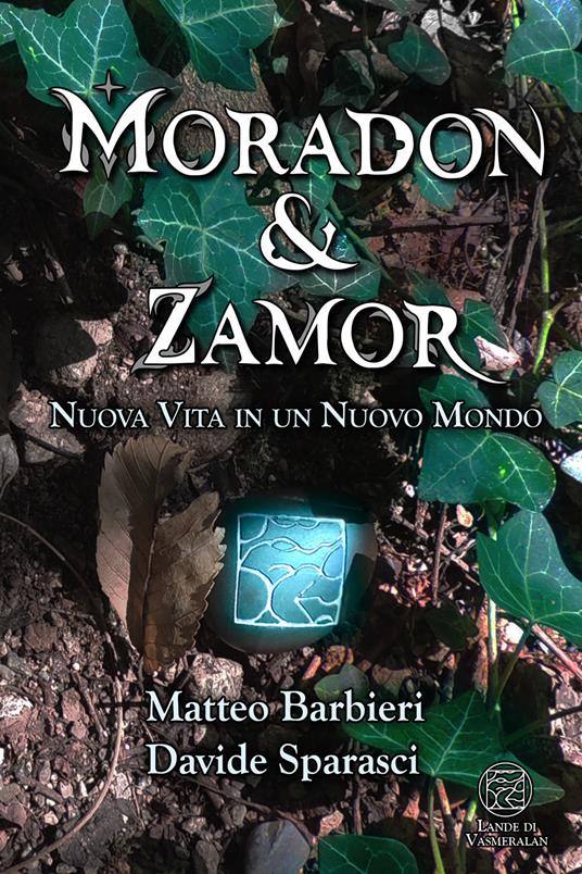 Nuova vita in un nuovo mondo. Moradon & Zamor - Matteo Barbieri,Davide Sparasci - copertina