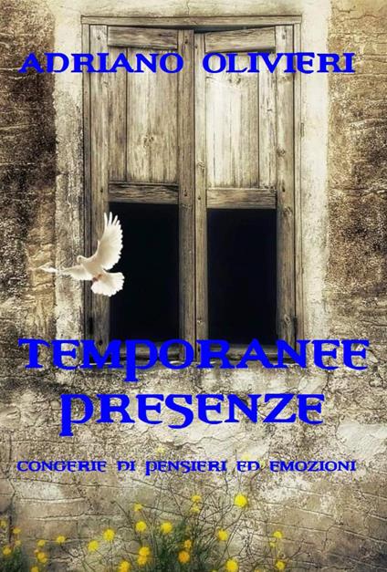 Temporanee presenze. Congerie di pensieri ed emozioni - Adriano Olivieri - copertina