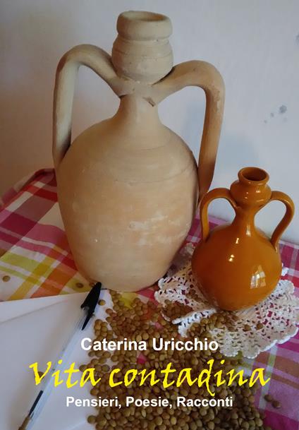 Vita contadina. Pensieri, poesie, racconti - Caterina Uricchio - copertina