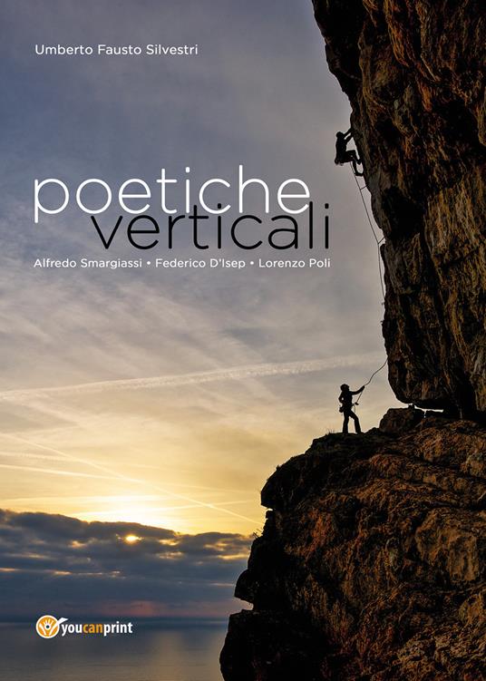 Poetiche verticali. L'arrampicata sportiva tra immagini e poesie - Umberto Fausto Silvestri - copertina