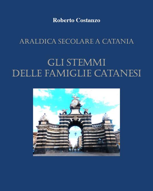Manda araldica a Catania. Gli stemmi delle famiglie catanesi - Roberto Costanzo - copertina
