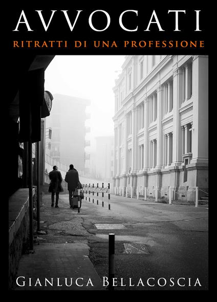 Avvocati. Ritratti di una professione - Gianluca Bellacoscia - copertina