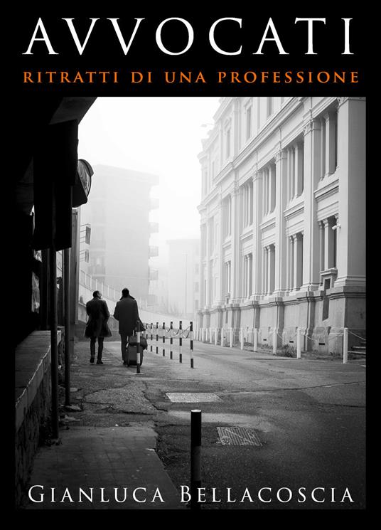 Avvocati. Ritratti di una professione - Gianluca Bellacoscia - copertina