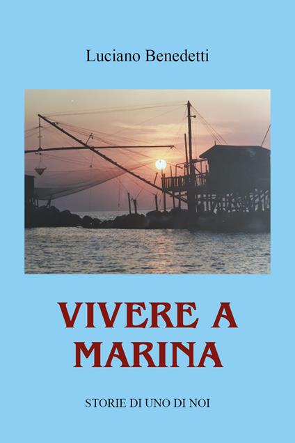 Vivere a Marina. Storie di uno di noi - Luciano Benedetti - copertina