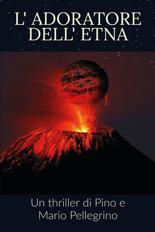 L' adoratore dell'Etna - Pino Pellegrino,Mario Pellegrino - copertina