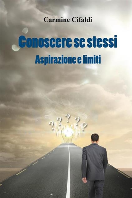 Conoscere se stessi. Aspirazione e limiti - Carmine Cifaldi - ebook
