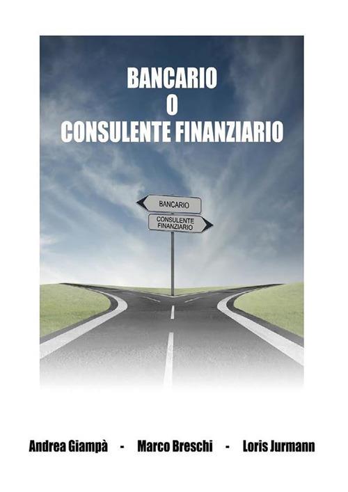 Bancario o consulente finanziario - Marco Breschi,Andrea Giampà,Loris Jurmann - ebook