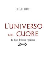 L' universo nel cuore. La fine del mio egoismo