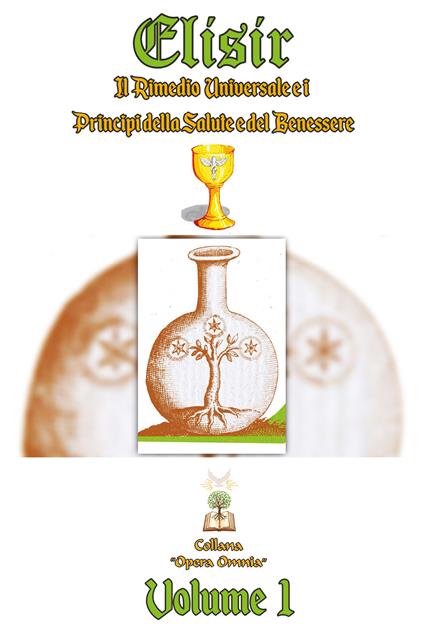 Elisir. Il rimedio universale e i principi della salute e del benessere. Vol. 1 - Francesco Antonio Riggio - copertina