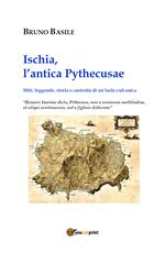 Ischia, l'antica Pythecusae. Miti, leggende, storia e curiosità di un'isola vulcanica
