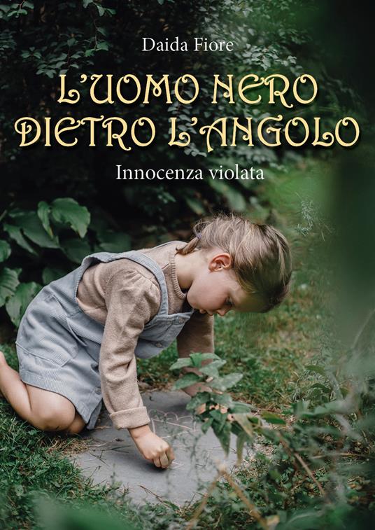 L' uomo nero dietro l'angolo. Innocenza violata - Daida Fiore - copertina