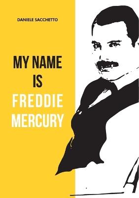 My name is Freddie Mercury - Daniele Sacchetto - copertina