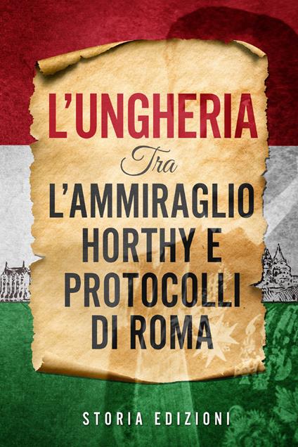 L' Ungheria tra l'Ammiraglio Horthy e Protocolli di Roma - copertina