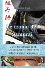 Le trame dei samurai. L'arte dell'intreccio di fili (Kumihimo) nelle armi e nelle vesti dei guerrieri giapponesi