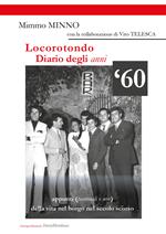Locorotondo, Diario degli anni '60. Appunti (personali e non) della vita nel borgo di Locorotondo nel secolo scorso