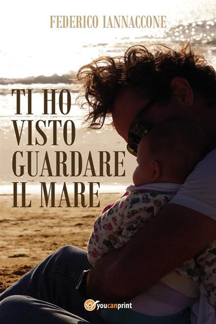 Ti ho visto guardare il mare - Federico Iannaccone - ebook