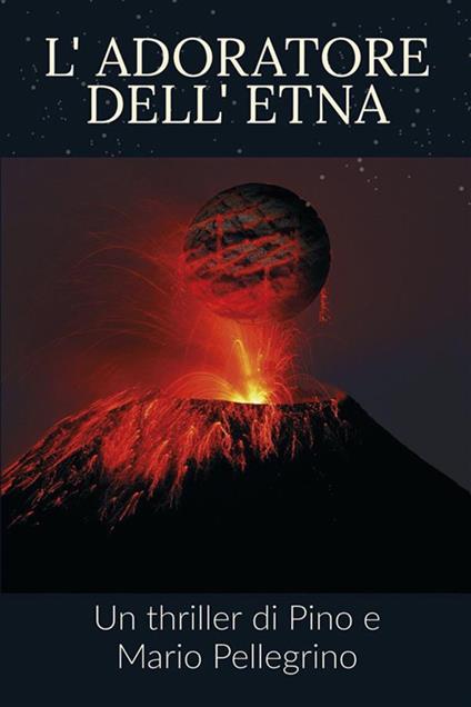 L' adoratore dell'Etna - Mario Pellegrino,Pino Pellegrino - ebook