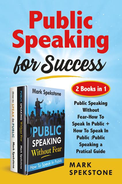 Public speaking for success: Public speaking without fear-How to speak in public. Public speaking, a pratical guide - Mark Spekstone - copertina
