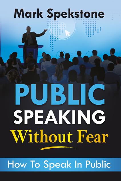Public speaking without fear. How to speak in public - Mark Spekstone - copertina