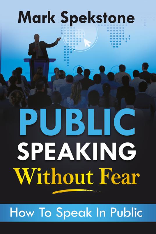 Public speaking without fear. How to speak in public - Mark Spekstone - copertina