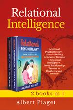 Relational intelligence (2 books in 1): Relational intelligence. From relationship trauma to resilience and balance-Relational psychotherapy. How to healing relation trauma
