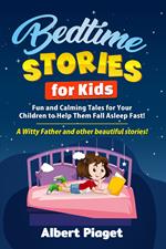 Bedtime stories for kids. Fun and calming tales for your children to help them fall asleep fast! A Witty Father and other beautiful stories!