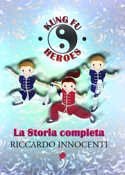 Kung fu heroes. La storia completa - Riccardo Innocenti - copertina