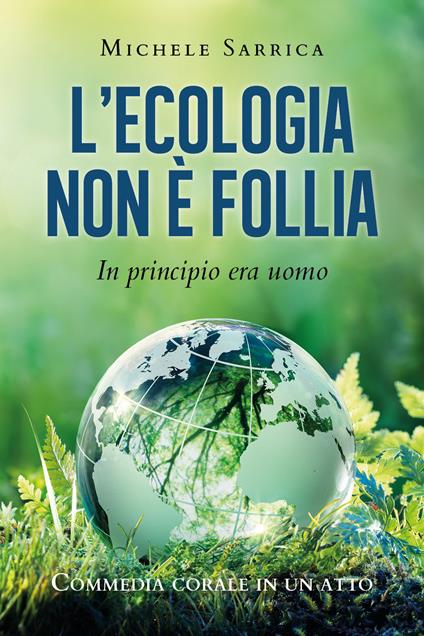 L' ecologia non è follia. In principio era uomo - Michele Sarrica - copertina
