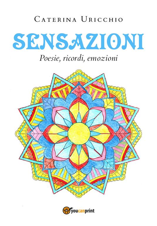 Sensazioni. Poesie, ricordi, emozioni - Caterina Uricchio - copertina