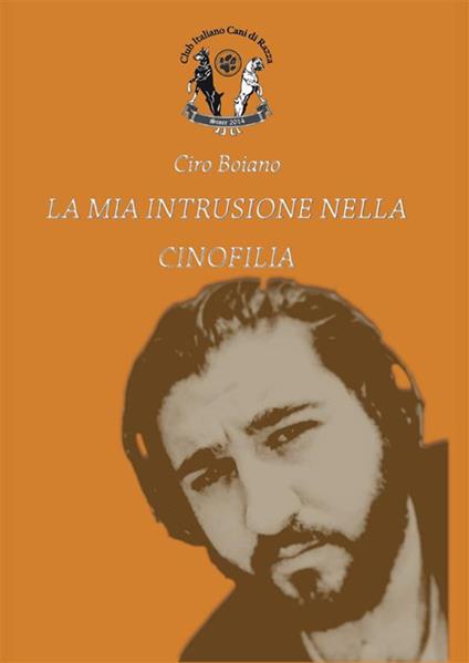 La mia intrusione nella cinofilia - Ciro Boiano - ebook