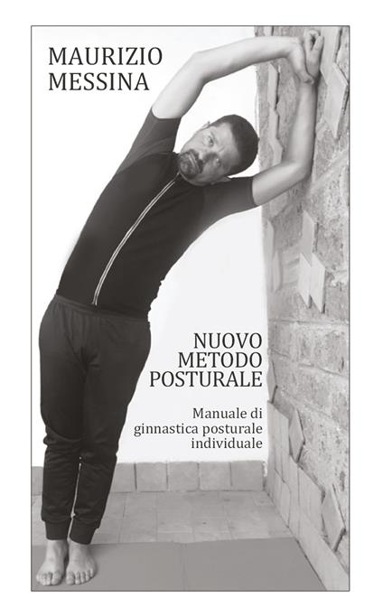 Nuovo metodo posturale. Manuale di ginnastica posturale individuale - Maurizio Messina - copertina