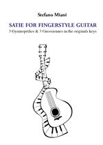 Satie for fingerstyle guitar. 3 Gymnopédies & 3 Gnossiennes in the orignals keys
