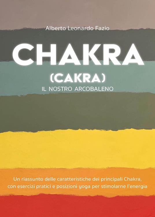 Chakra (Cakra). Il nostro arcobaleno - Leonardo Alberto Fazio - copertina