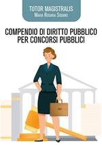 Compendio di diritto pubblico per concorsi pubblici. Tutor Magistralis