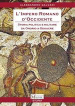 L'impero romano d'Occidente. Storia politica e militare da Onorio a Odoacre