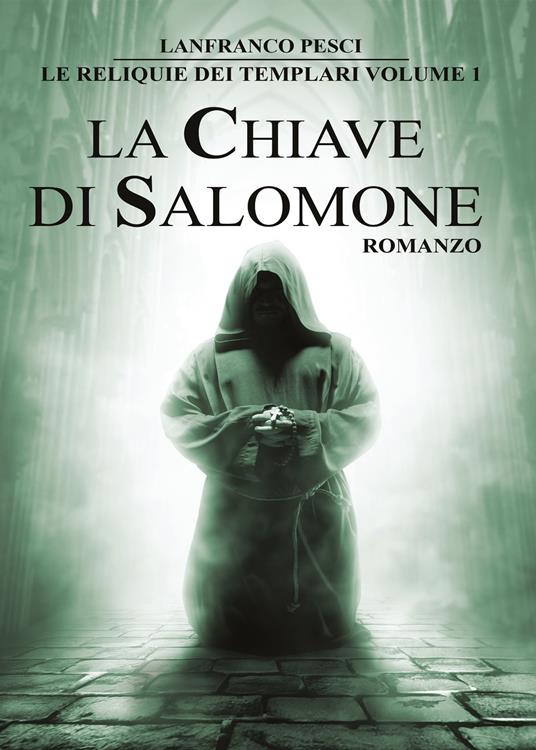 La chiave di Salomone. Le reliquie dei Templari. Vol. 1 - Lanfranco Pesci - copertina