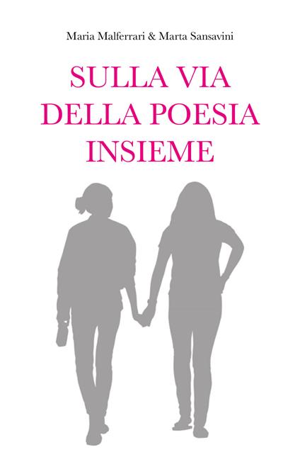 Sulla via della poesia insieme - Maria Malferrari,Marta Sansavini - copertina