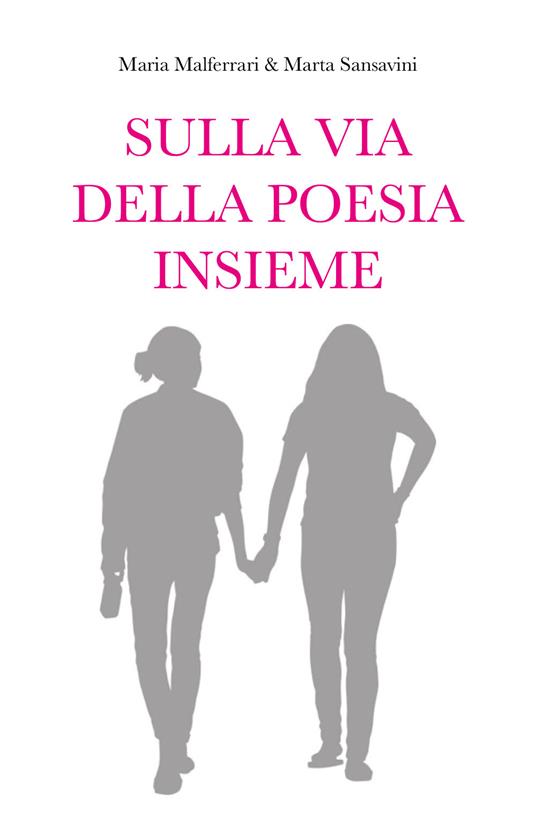 Sulla via della poesia insieme - Maria Malferrari,Marta Sansavini - copertina