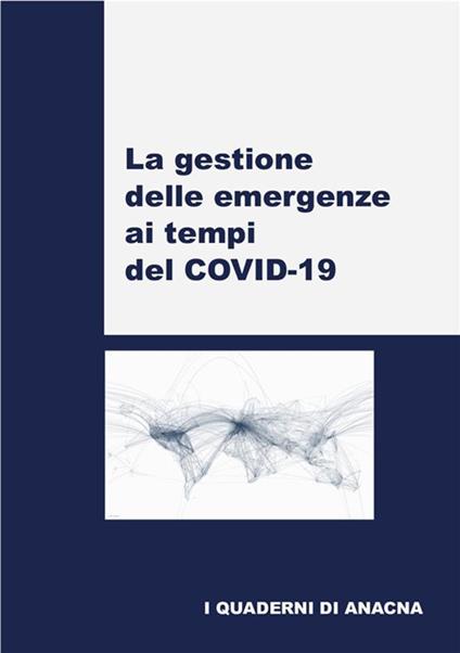 La gestione delle emergenze ai tempi del COVID-19 - ANACNA - Autori vari - ebook