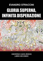 Gloria superna, infinita disperazione. Universo Caos Zeidos. Vol. 2