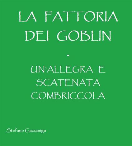 La fattoria dei goblin. Un'allegra e scatenata combriccola - Stefano Gazzaniga - ebook