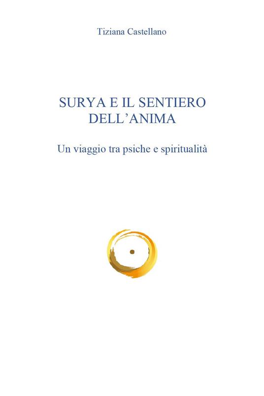 Surya e il sentiero dell'anima. Un viaggio tra psiche e spiritualità - Tiziana Castellano - copertina