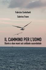 Il cammino per l'uomo. Diario a due mani sul celibato sacerdotale
