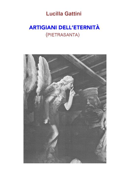 Artigiani dell'eternità (Pietrasanta) - Lucilla Gattini - copertina