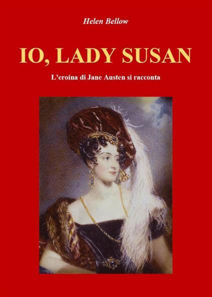Io, lady Susan. L'eroina di Jane Austen si racconta - Helen Bellow - ebook