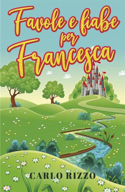 Favole e fiabe per Francesca - Carlo Rizzo - ebook