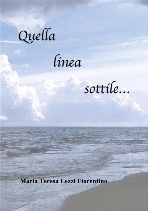 Quella linea sottile... - Maria Teresa Lezzi Fiorentino - ebook