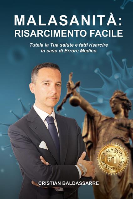 Malasanità risarcimento facile. Tutela la tua salute e fatti risarcire in caso di errore medico - Cristian Baldassarre - copertina